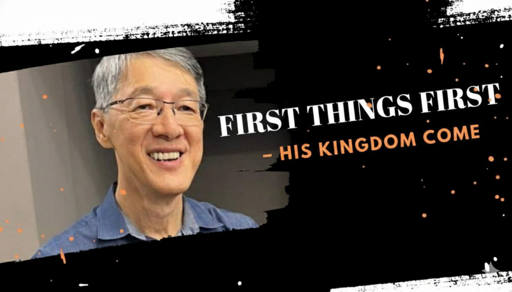 First Things First – His Kingdom come